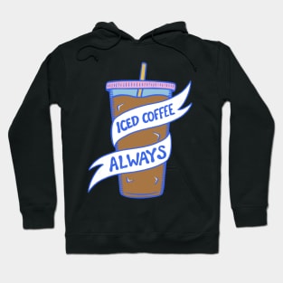 Iced Coffee Always Hoodie